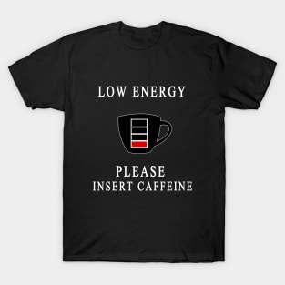 PLEASE INSERT CAFFEINE T-Shirt